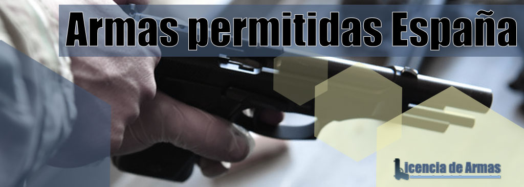 Qué tipos de armas están permitidas en España